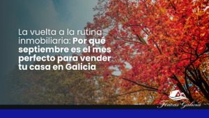 La vuelta a la rutina inmobiliaria: Por qué septiembre es el mes perfecto para vender tu casa en Galicia