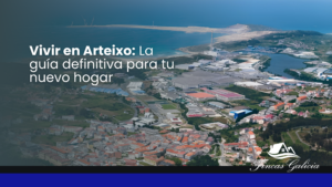 Vivir en Arteixo: La guía definitiva para tu nuevo hogar