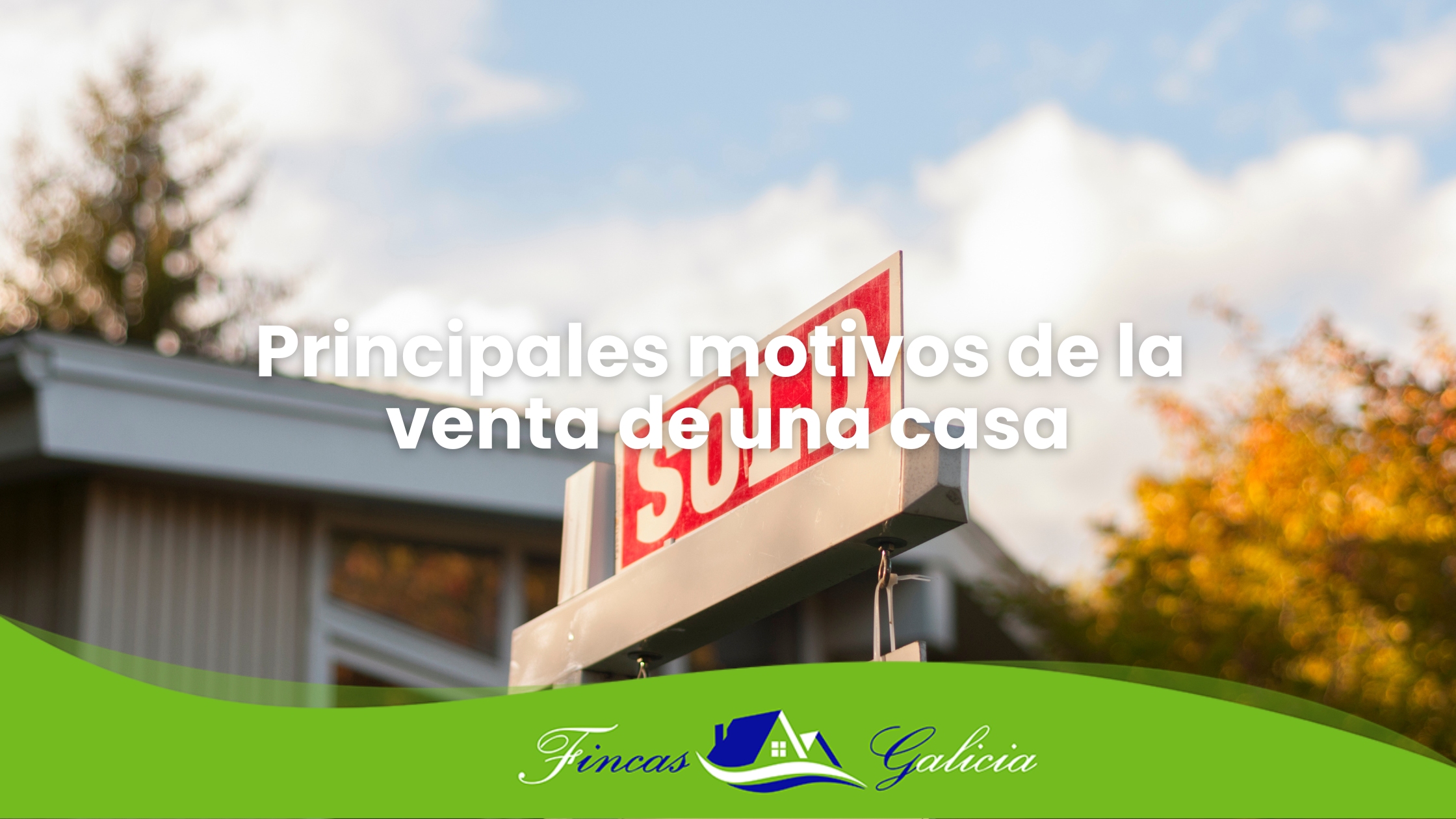 Principales motivos de la venta de una casa - Fincas Galicia: La  Inmobiliaria Gallega