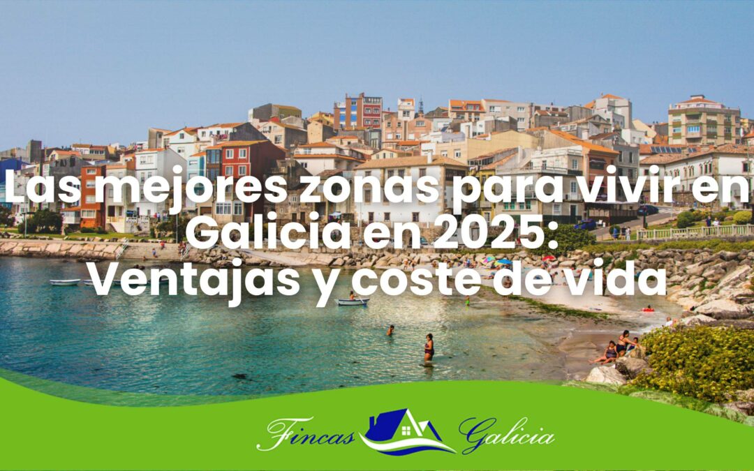 Las Mejores Zonas para Vivir en Galicia en 2025: Ventajas y Coste de Vida